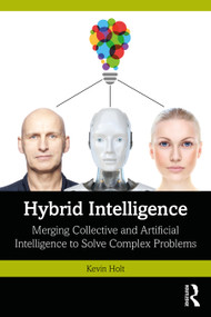 Hybrid Intelligence (Merging Collective and Artificial Intelligence to Solve Complex Problems) by Kevin Holt, 9781041103028