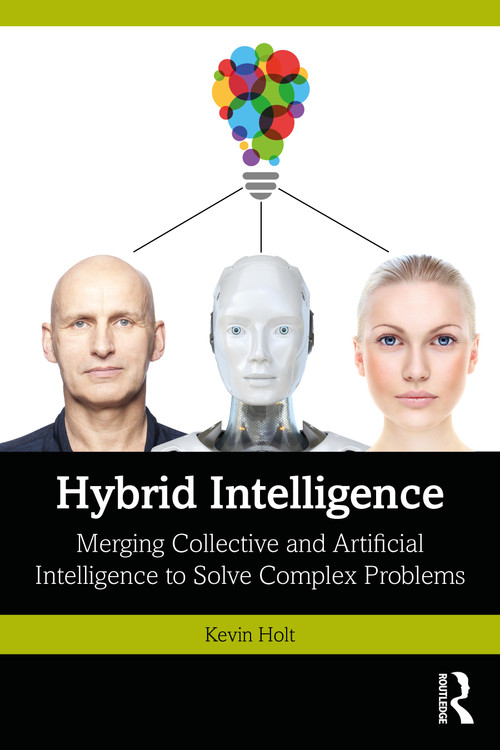 Hybrid Intelligence (Merging Collective and Artificial Intelligence to Solve Complex Problems) by Kevin Holt, 9781041103028