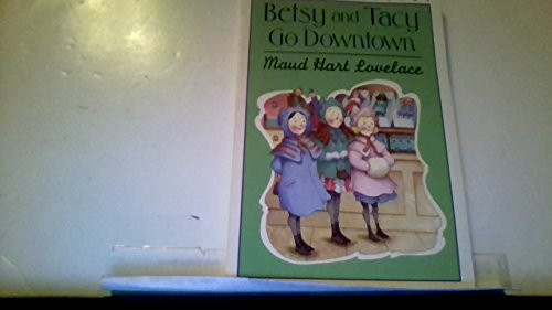Betsy and Tacy Go Downtown by Maud Hart Lovelace, Lois Lenski, 9780064400985