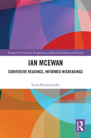 Ian McEwan (Subversive Readings, Informed Misreadings) by Irena Księżopolska, 9781032649467