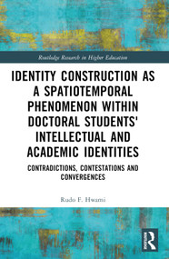 Identity Construction as a Spatiotemporal Phenomenon within Doctoral Students' Intellectual and Academic Identities by Rudo F. Hwami, 9781032454559
