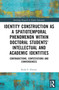 Identity Construction as a Spatiotemporal Phenomenon within Doctoral Students' Intellectual and Academic Identities by Rudo F. Hwami, 9781032454559