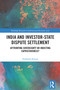 India and Investor-State Dispute Settlement (Affronting Sovereignty or Indicting Capriciousness?) by Prabhash Ranjan, 9781032349053