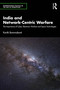 India and Network-Centric Warfare (The Importance of Cyber, Electronic Warfare and Space Technologies) by Kartik Bommakanti, 9781041094395