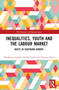 Inequalities, Youth and the Labour Market (NEETS in Southern Europe) by Theodoros Iosifides, Stelios Gialis, Thanasis Kizos, 9781032113388