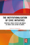 The Institutionalisation of Civic Initiatives (Practices, Public Effects and Models of Direct Civic Action in Europe) by Francesco Campagnari, 9781032447537