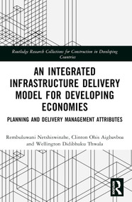 An Integrated Infrastructure Delivery Model for Developing Economies (Planning and Delivery Management Attributes) by Rembuluwani Netshiswinzhe, Clinton Aigbavboa, Wellington Didibhuku Thwala, 9781032379296