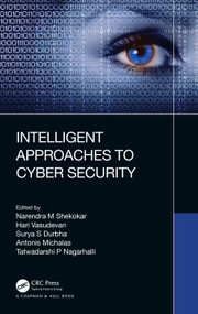 Intelligent Approaches to Cyber Security by Narendra M Shekokar, Hari Vasudevan, Surya S Durbha, Antonis Michalas, Tatwadarshi P Nagarhalli, 9781032527697
