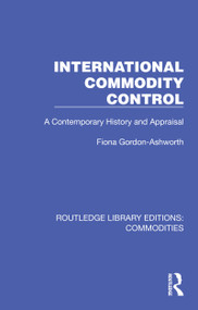 International Commodity Control (A Contemporary History and Appraisal) by Fiona Gordon-Ashworth, 9781032687957