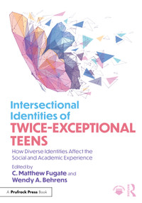 Intersectional Identities of Twice-Exceptional Teens (How Diverse Identities Affect the Social and Academic Experience) by C. Matthew Fugate, Wendy A. Behrens, 9781032776637