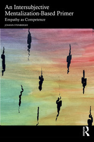 An Intersubjective Mentalization-Based Primer (Empathy as Competence) by Johann Steinberger, 9781032774930