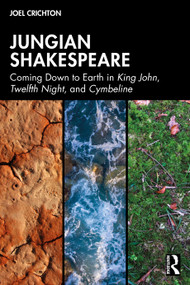 Jungian Shakespeare (Coming Down to Earth in King John, Twelfth Night, and Cymbeline) by Joel Crichton, 9781032980836