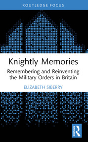 Knightly Memories (Remembering and Reinventing the Military Orders in Britain) - 9781032011219 by Elizabeth Siberry, 9781032011219