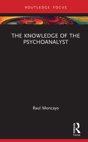 The Knowledge of the Psychoanalyst by Raul Moncayo, 9781041111832