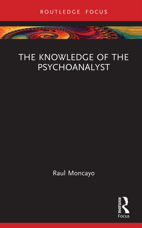 The Knowledge of the Psychoanalyst by Raul Moncayo, 9781041111832
