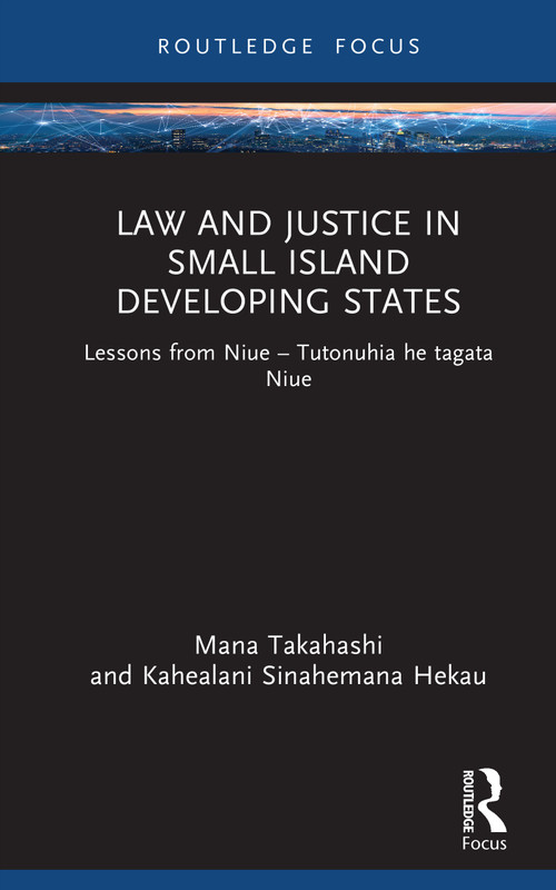 Law and Justice in Small Island Developing States (Lessons from Niue - Tutonuhia he tagata Niue) by Mana Takahashi, Kahealani Sinahemana Hekau, 9781032956015