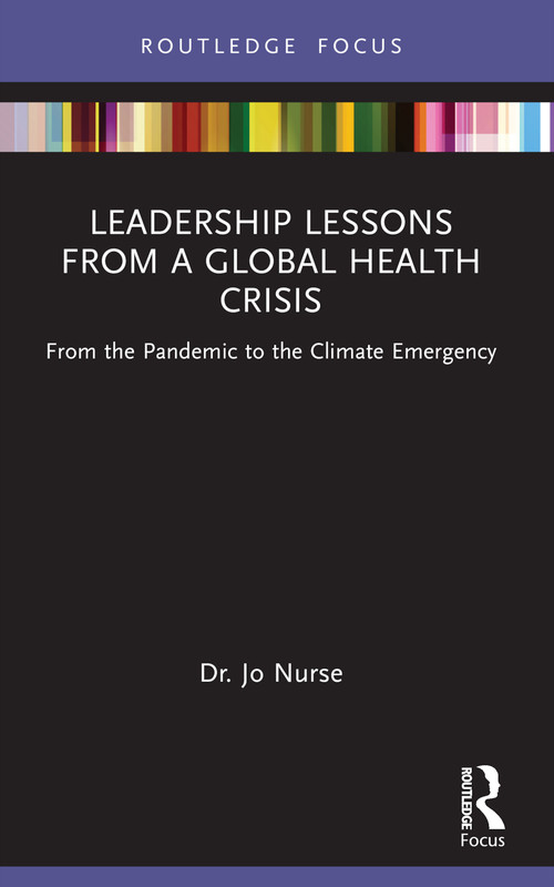 Leadership Lessons from a Global Health Crisis (From the Pandemic to the Climate Emergency) - 9781032019390 by Jo Nurse, 9781032019390