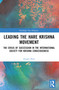 Leading the Hare Krishna Movement (The Crisis of Succession in the International Society for Krishna Consciousness) by Angela R. Burt, 9781032269030