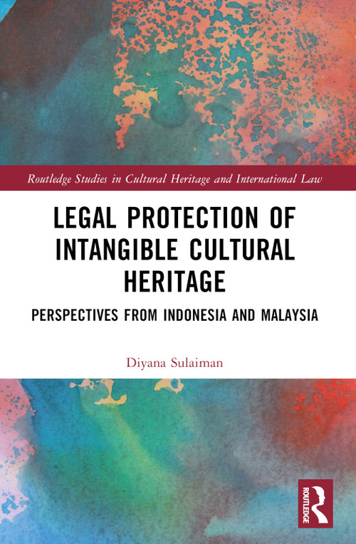 Legal Protection of Intangible Cultural Heritage (Perspectives from Indonesia and Malaysia) by Diyana Sulaiman, 9781032255002