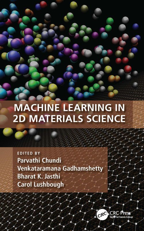 Machine Learning in 2D Materials Science by Parvathi Chundi, Venkataramana Gadhamshetty, Bharat K. Jasthi, Carol Lushbough, 9780367678210