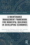 A Maintenance Management Framework for Municipal Buildings in Developing Economies by Babatunde Fatai Ogunbayo, Clinton Aigbavboa, Wellington Thwala, 9781032383705