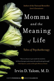 Momma and the Meaning of Life (Tales of Psychotherapy) by Irvin D. Yalom, 9780060958381