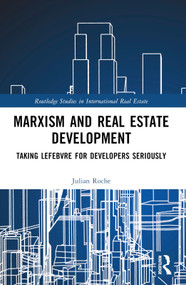 Marxism and Real Estate Development (Taking Lefebvre for Developers Seriously) by Julian Roche, 9781032115146