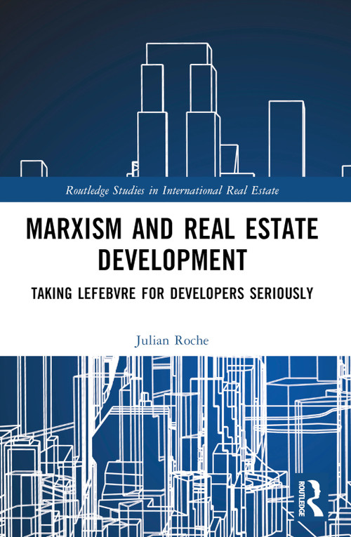Marxism and Real Estate Development (Taking Lefebvre for Developers Seriously) by Julian Roche, 9781032115146