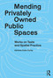 Mending Privately Owned Public Spaces (Works on Taste and Spatial Practice) by Adriana Cobo Corey, 9781032877525