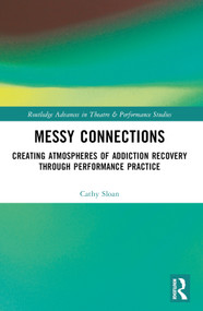 Messy Connections (Creating Atmospheres of Addiction Recovery Through Performance Practice) by Cathy Sloan, 9781032220710