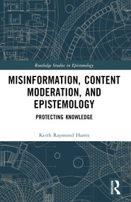 Misinformation, Content Moderation, and Epistemology (Protecting Knowledge) by Keith Raymond Harris, 9781032636917