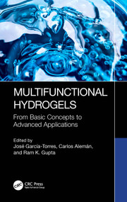 Multifunctional Hydrogels (From Basic Concepts to Advanced Applications) by José García-Torres, Carlos Alemán, Ram K. Gupta, 9781032375038