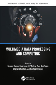 Multimedia Data Processing and Computing by Suman Swarnkar, J P Patra, Tien Anh Tran, Bharat Bhushan, Santosh Biswas, 9781032488882