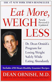 Eat More, Weigh Less (Dr. Dean Ornish's Program for Losing Weight Safely While Eating Abundantly) by Dean Ornish, 9780061096273