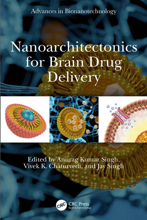 Nanoarchitectonics for Brain Drug Delivery by Anurag Kumar Singh, Vivek K. Chaturvedi, Jay Singh, 9781032661957