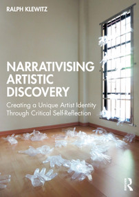 Narrativising Artistic Discovery (Creating a Unique Artist Identity Through Critical Self-Reflection) by Ralph Klewitz, 9781032689302