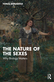 The Nature of the Sexes (Why Biology Matters) by Tomás Bogardus, 9781041029533