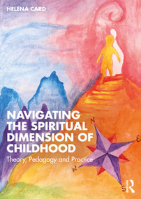 Navigating the Spiritual Dimension of Childhood (Theory, Pedagogy and Practice) by Helena Card, 9781032887609