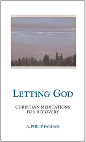 Letting God - Revised edition (Christian Meditations for Recovery) by A. Philip Parham, 9780062506696