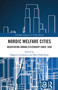 Nordic Welfare Cities (Negotiating Urban Citizenship since 1850) by Magnus Linnarsson, Mats Hallenberg, 9781032459134
