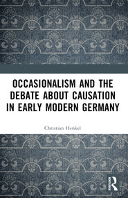 Occasionalism and the Debate about Causation in Early Modern Germany by Christian Henkel, 9781032710969