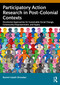 Participatory Action Research in Post-Colonial Contexts (Decolonial Approaches for Sustainable Social Change, Community Empowerment, and Equity) by Bunmi Isaiah Omodan, 9781041103479