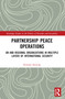 Partnership Peace Operations (UN and Regional Organizations in Multiple Layers of International Security) by Hideaki Shinoda, 9781032747682