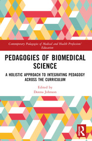 Pedagogies of Biomedical Science (A Holistic Approach to Integrating Pedagogy Across the Curriculum) by Donna Johnson, 9781032469645