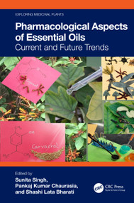 Pharmacological Aspects of Essential Oils (Current and Future Trends) by Sunita Singh, Pankaj Kumar Chaurasia, Shashi Lata Bharati, 9781032485928