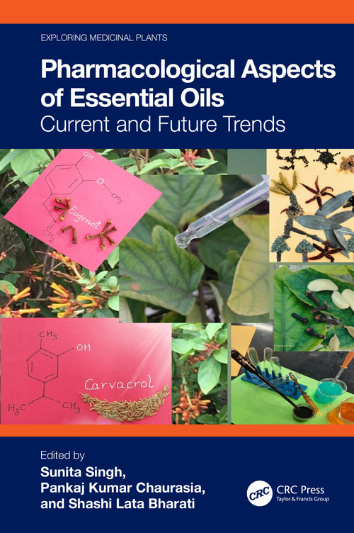 Pharmacological Aspects of Essential Oils (Current and Future Trends) by Sunita Singh, Pankaj Kumar Chaurasia, Shashi Lata Bharati, 9781032485928