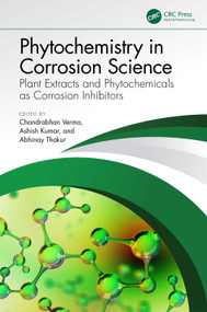 Phytochemistry in Corrosion Science (Plant Extracts and Phytochemicals as Corrosion Inhibitors) by Chandrabhan Verma, Ashish Kumar, Abhinay Thakur, 9781032496160