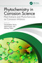 Phytochemistry in Corrosion Science (Plant Extracts and Phytochemicals as Corrosion Inhibitors) by Chandrabhan Verma, Ashish Kumar, Abhinay Thakur, 9781032496160