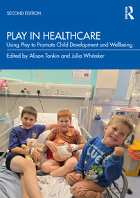 Play in Healthcare (Using Play to Promote Child Development and Wellbeing) - 9781032826530 by Alison Tonkin, Julia Whitaker, 9781032826530