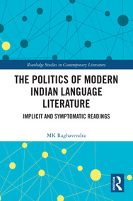 The Politics of Modern Indian Language Literature (Implicit and Symptomatic Readings) by MK Raghavendra, 9781032695792